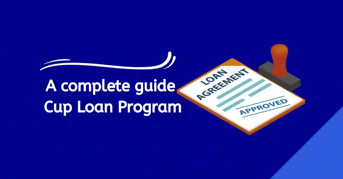 A complete guide Cup Loan Program