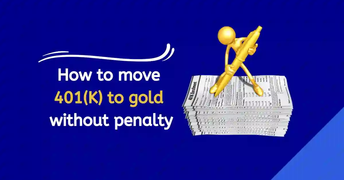 How to move 401(K) to gold without penalty