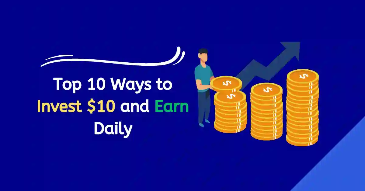 Top 10 Ways to Invest 10 and Earn Daily with $10