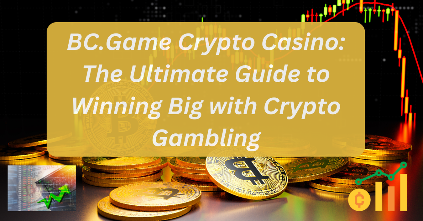 BC.Game Crypto Casino: The Ultimate Guide to Winning Big with Crypto Gambling