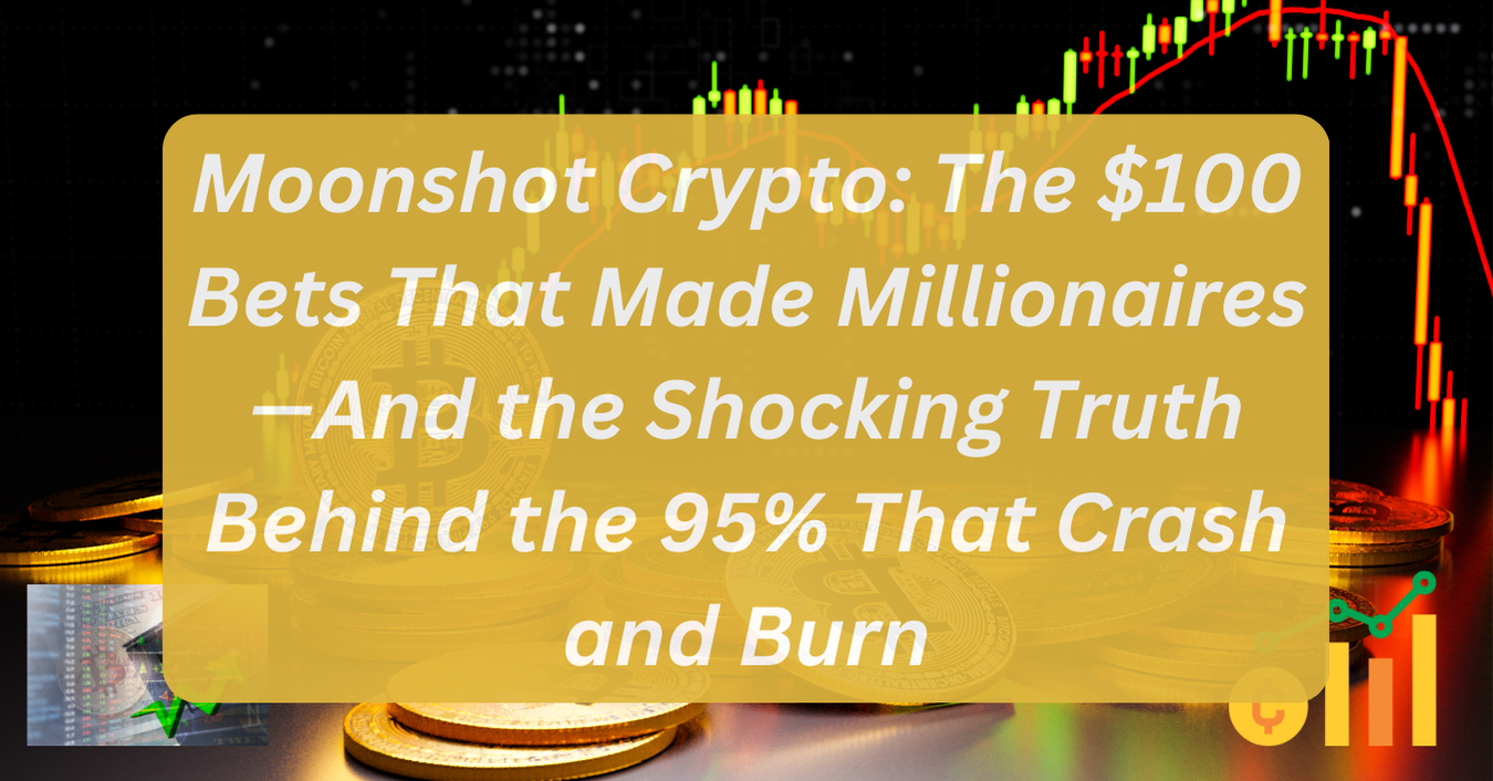 Moonshot Crypto: The $100 Bets That Made Millionaires—And the Shocking Truth Behind the 95% That Crash and Burn