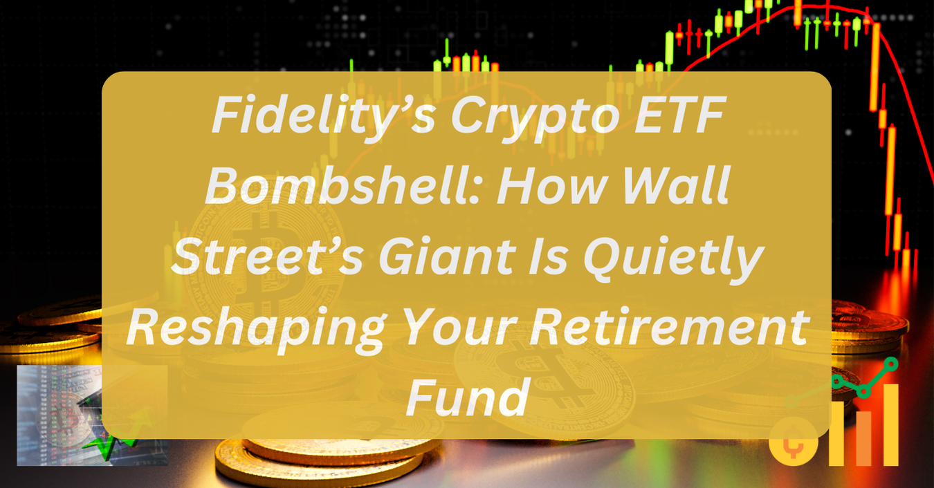 Fidelity’s Crypto ETF Bombshell: How Wall Street’s Giant Is Quietly Reshaping Your Retirement Fund