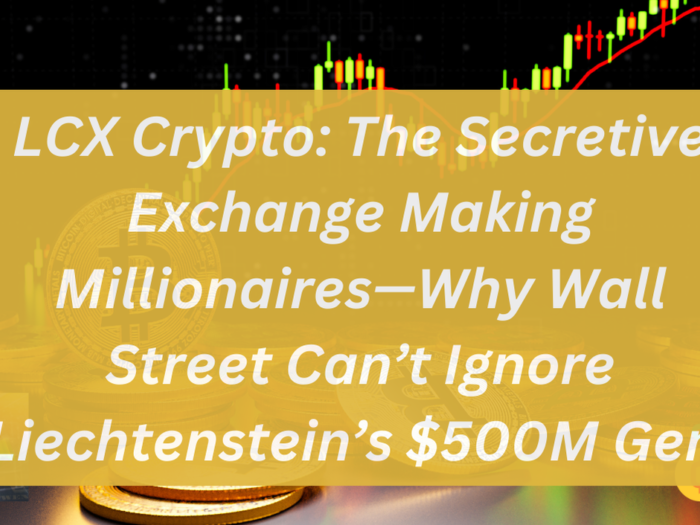 LCX Crypto: The Secretive Exchange Making Millionaires—Why Wall Street Can’t Ignore Liechtenstein’s $500M Gem