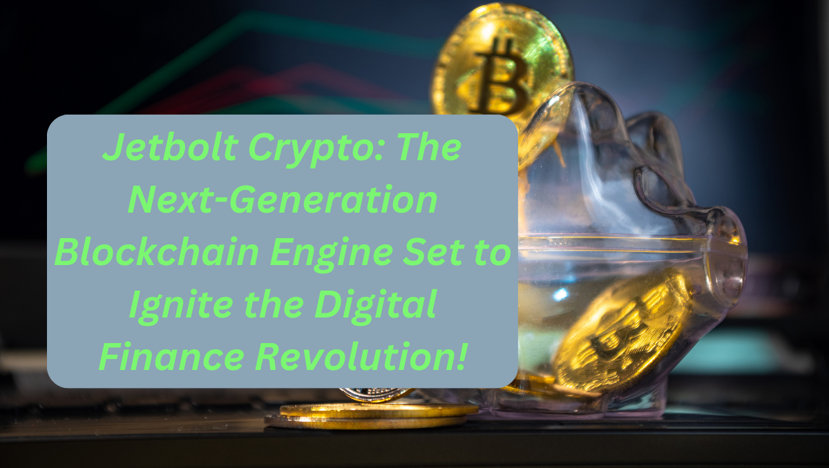 Jetbolt Crypto: The Next-Generation Blockchain Engine Set to Ignite the Digital Finance Revolution!