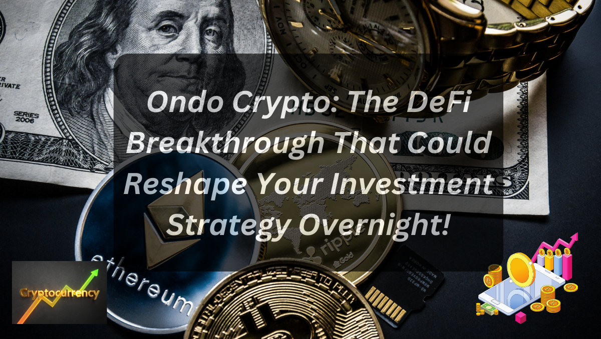 Ondo Crypto: The DeFi Breakthrough That Could Reshape Your Investment Strategy Overnight!